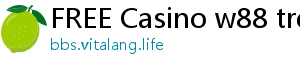 FREE Casino w88 tren di dong